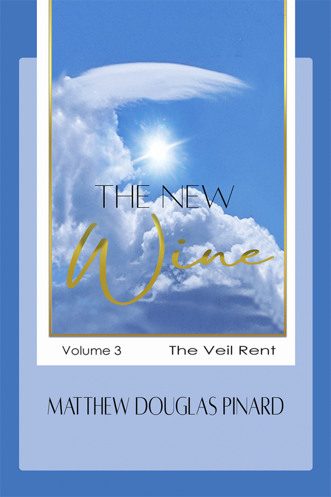 THE NEW WINE - THE VEIL RENT BY MATTHEW DOULGAS PINARD
